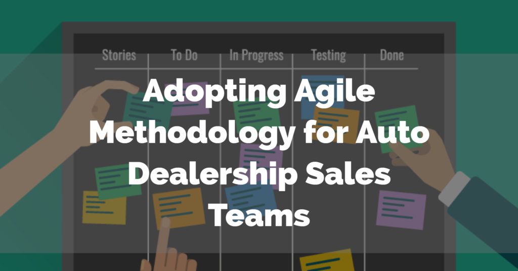 Adopting Agile Methodology for Auto Dealership Sales Teams