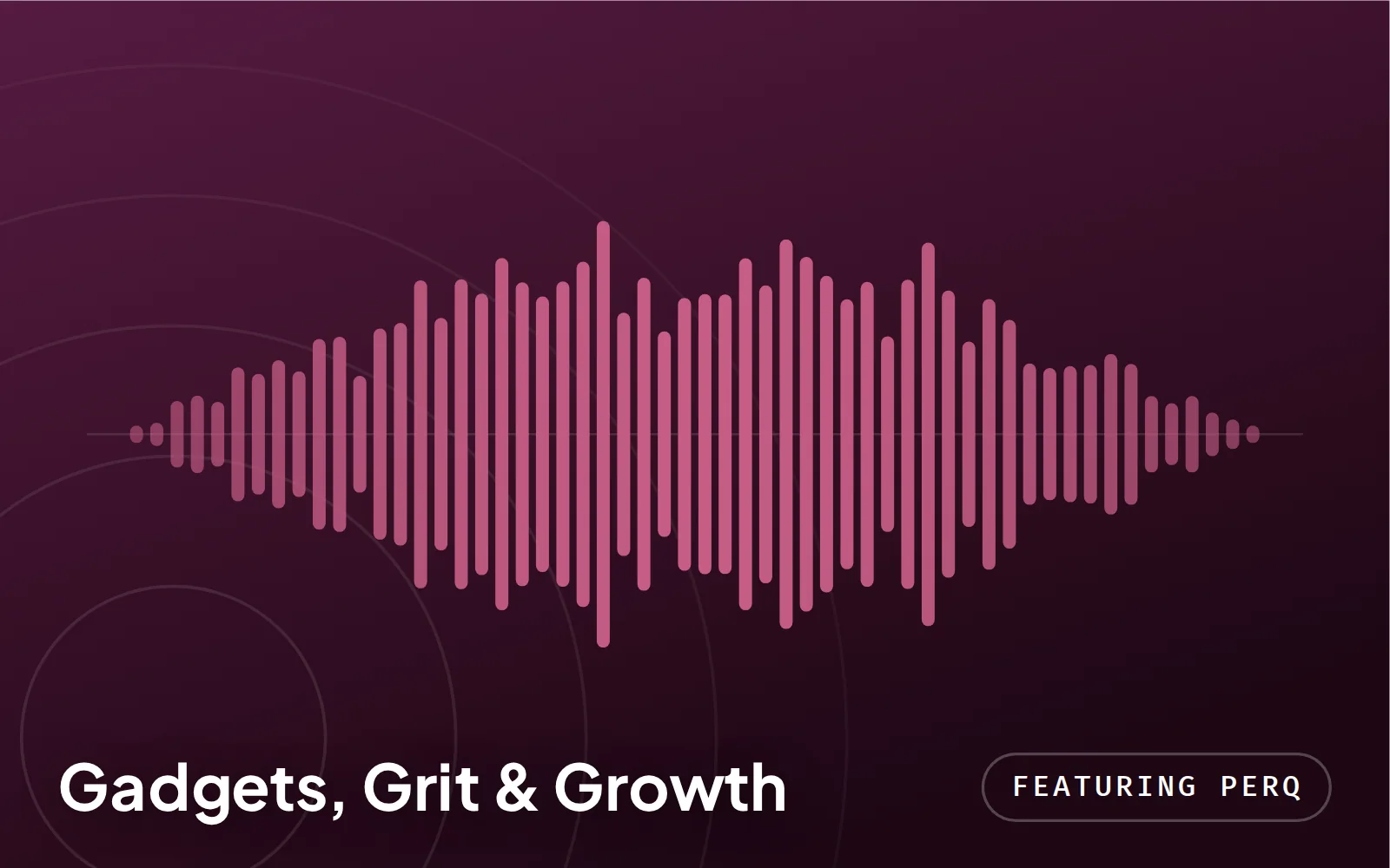 Gadgets, Grit and Growth podcast episode featuring Josh Medley of PERQ